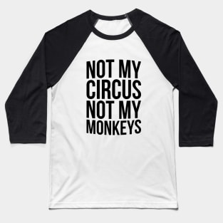 Not my circus not my monkey T-shirt Baseball T-Shirt